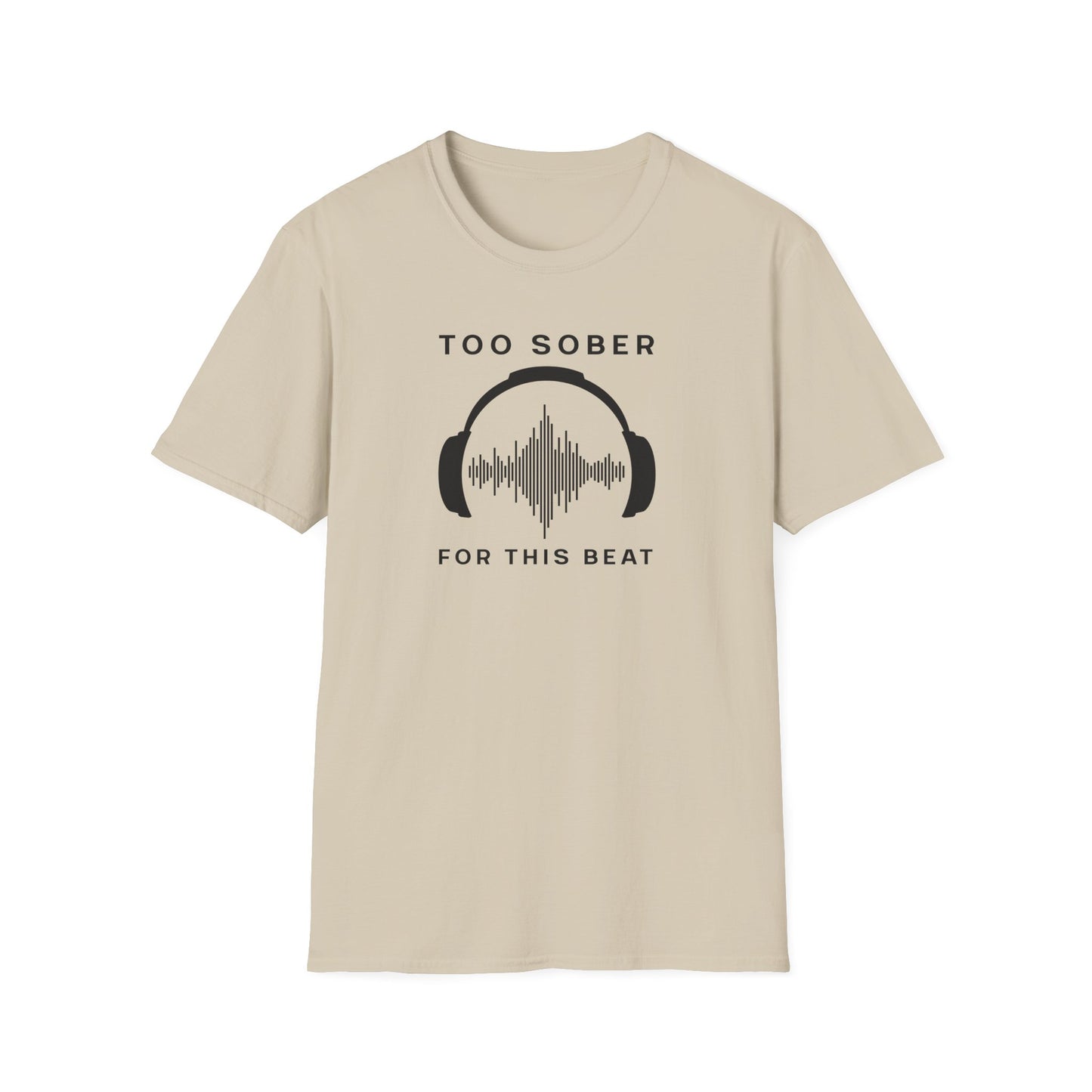 Cool Music Vibes Unisex T-Shirt - 'Too Sober for This Beat', Music Lover Gift, Casual Wear, Trendy Tee, Festival Outfit, Gift for Musicians
