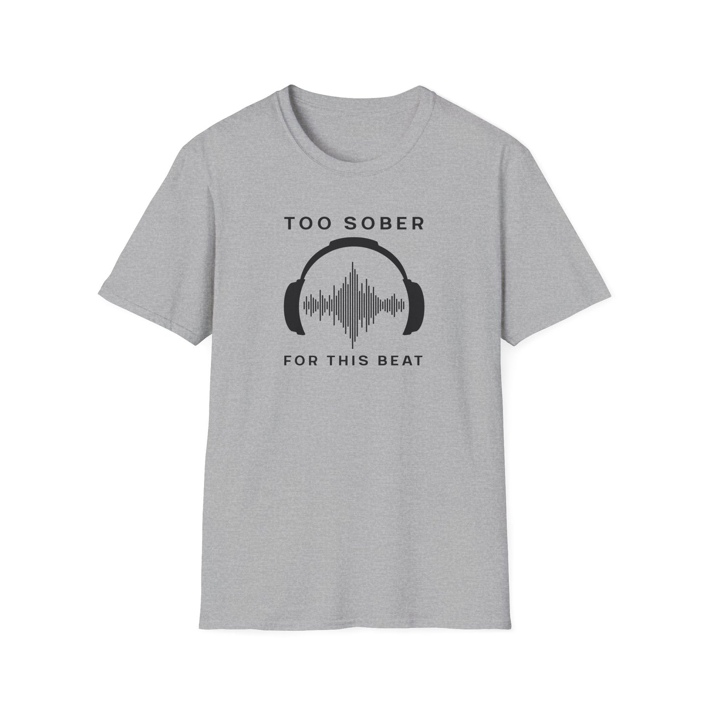 Cool Music Vibes Unisex T-Shirt - 'Too Sober for This Beat', Music Lover Gift, Casual Wear, Trendy Tee, Festival Outfit, Gift for Musicians