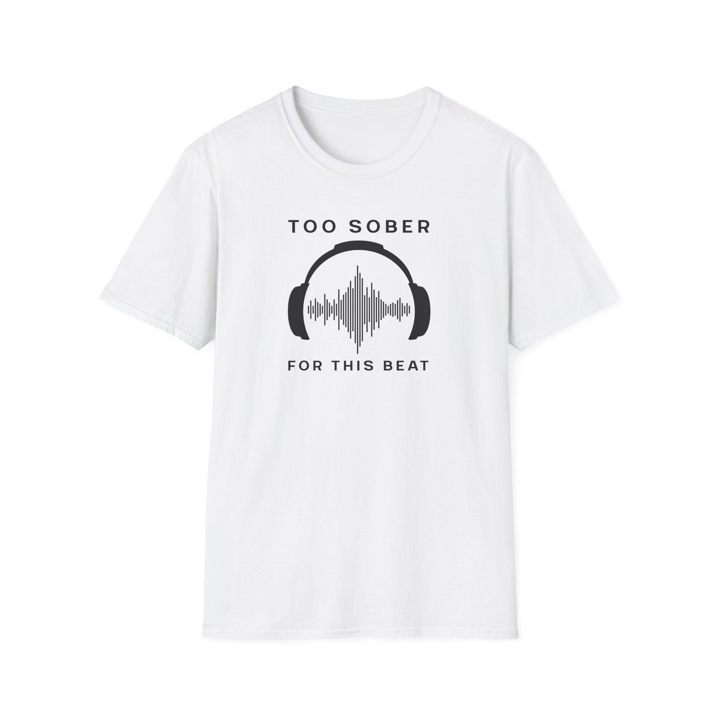 Cool Music Vibes Unisex T-Shirt - 'Too Sober for This Beat', Music Lover Gift, Casual Wear, Trendy Tee, Festival Outfit, Gift for Musicians