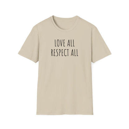 Love All Respect All Tee, Softstyle T-Shirt with Inspirational Quote,  Casual Wear, Gift for Friends, Positive Vibes Shirt