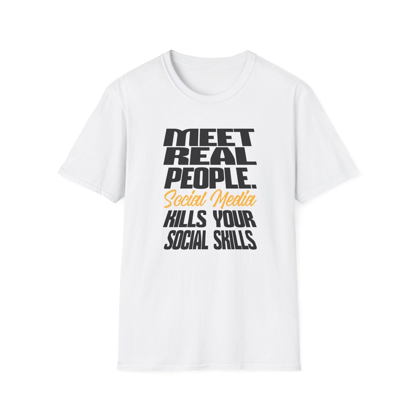 Meet Real People Social Media Kills Your Social Skills T-Shirt