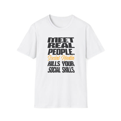 Meet Real People Social Media Kills Your Social Skills T-Shirt