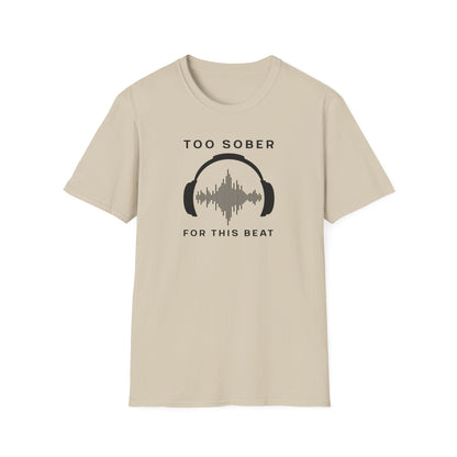 Cool Music Vibes Unisex T-Shirt - 'Too Sober for This Beat', Music Lover Gift, Casual Wear, Trendy Tee, Festival Outfit, Gift for Musicians