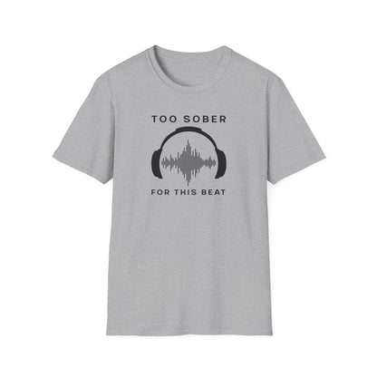 Cool Music Vibes Unisex T-Shirt - 'Too Sober for This Beat', Music Lover Gift, Casual Wear, Trendy Tee, Festival Outfit, Gift for Musicians