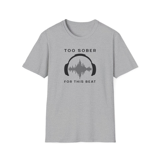 Cool Music Vibes Unisex T-Shirt - 'Too Sober for This Beat', Music Lover Gift, Casual Wear, Trendy Tee, Festival Outfit, Gift for Musicians