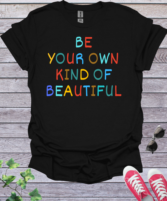 Be Your Own Kind of Beautiful T-Shirt