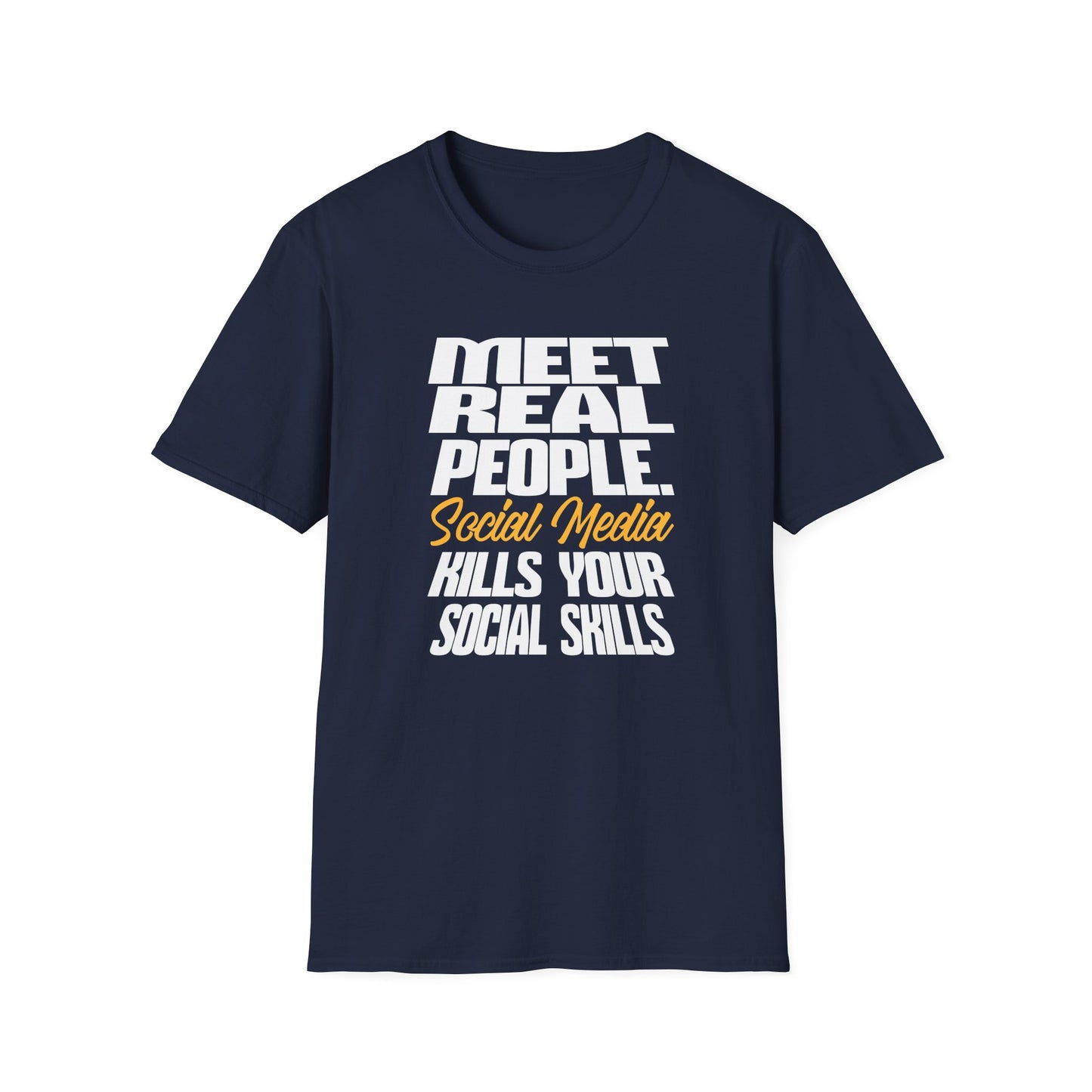 Meet Real People Social Media Kills Your Social Skills T-Shirt