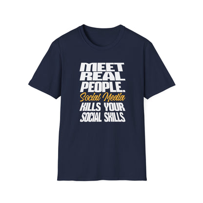 Meet Real People Social Media Kills Your Social Skills T-Shirt