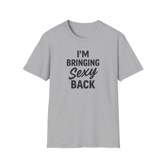 I'm Bringing Sexy Back T-Shirt
