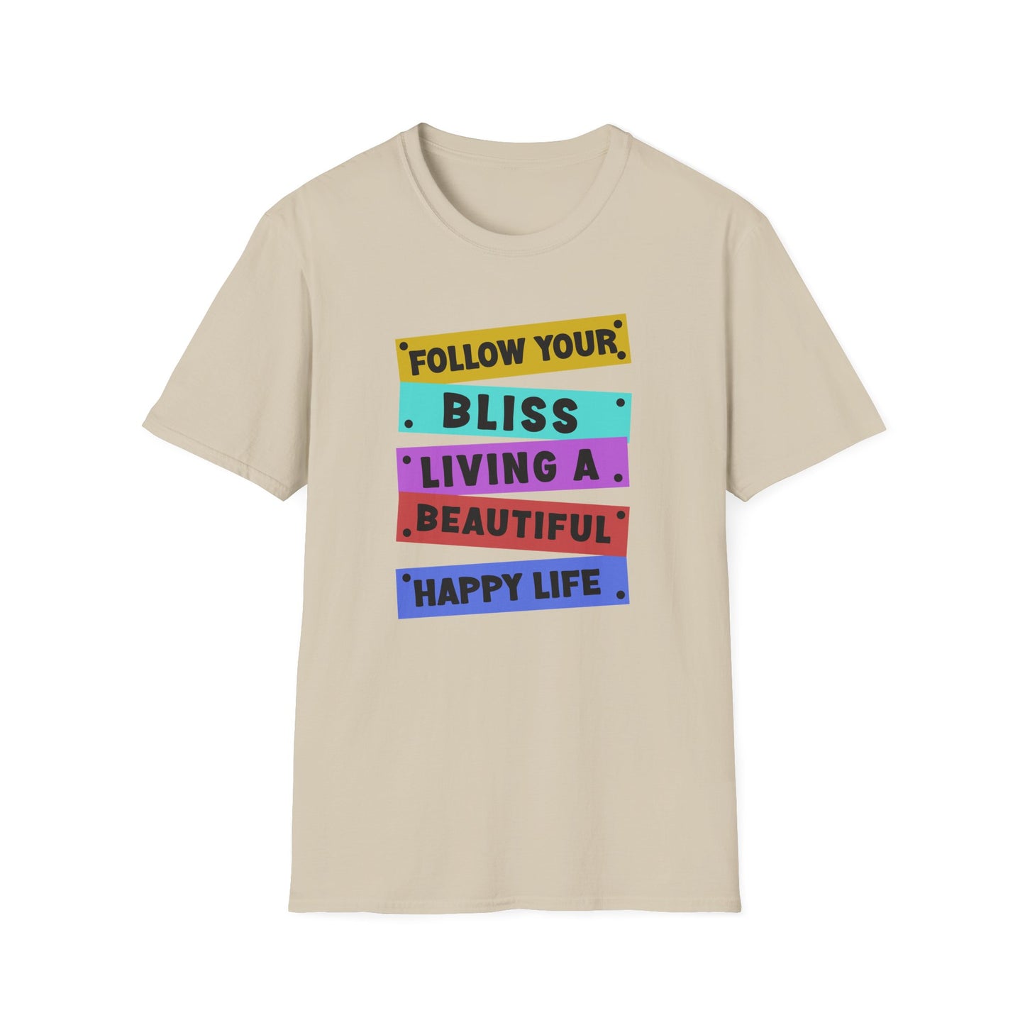 Follow your Bliss Living a Beautiful Happy Life T-Shirt