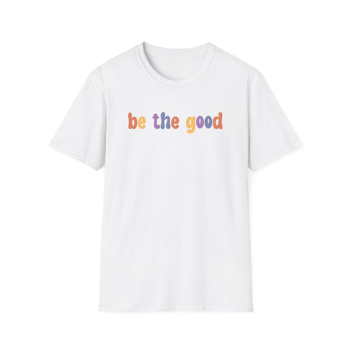 Be the Good  T-Shirt