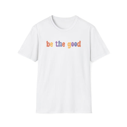 Be the Good  T-Shirt