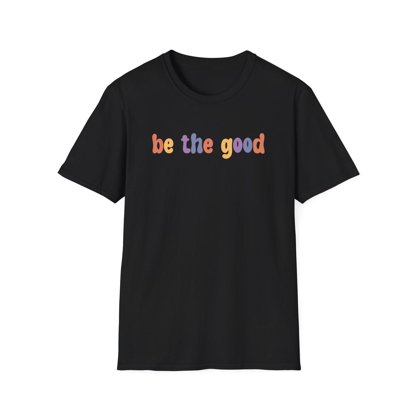 Be the Good  T-Shirt