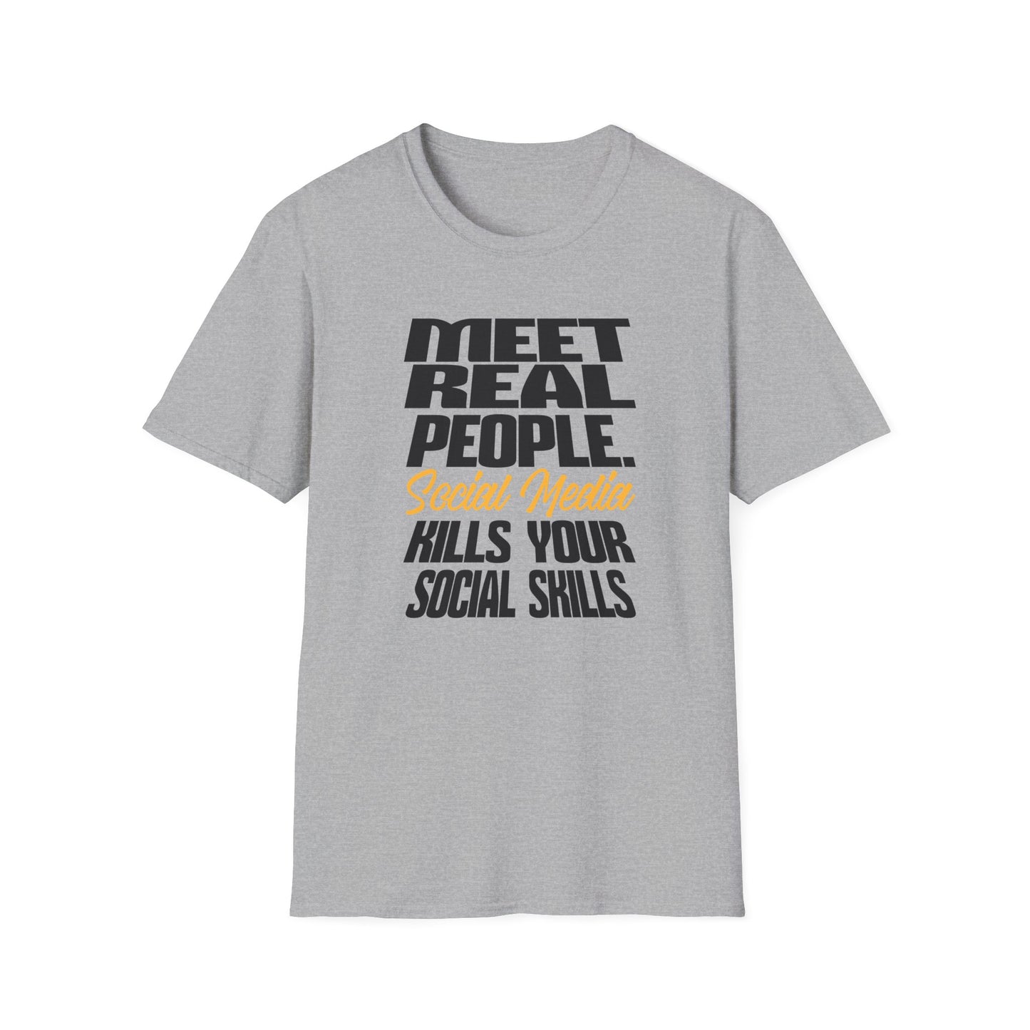 Meet Real People Social Media Kills Your Social Skills T-Shirt