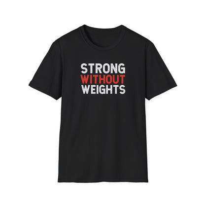Strong Without Weights  T-Shirts