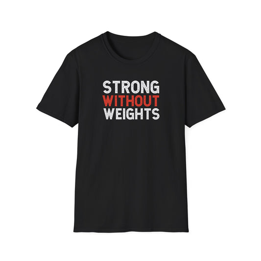 Strong Without Weights  T-Shirts