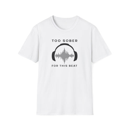 Cool Music Vibes Unisex T-Shirt - 'Too Sober for This Beat', Music Lover Gift, Casual Wear, Trendy Tee, Festival Outfit, Gift for Musicians