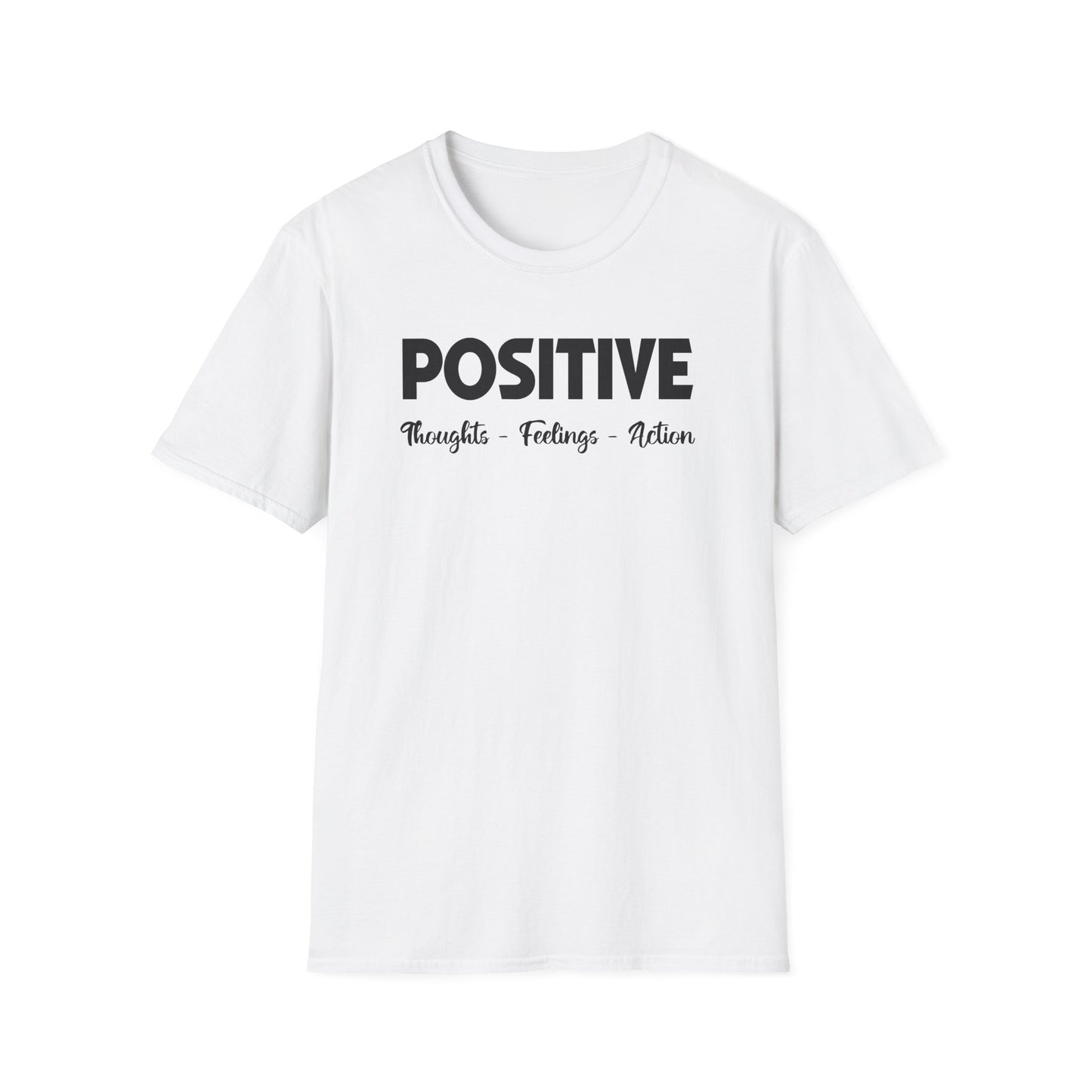 Positive - Thoughts Feelings Action T-Shirt