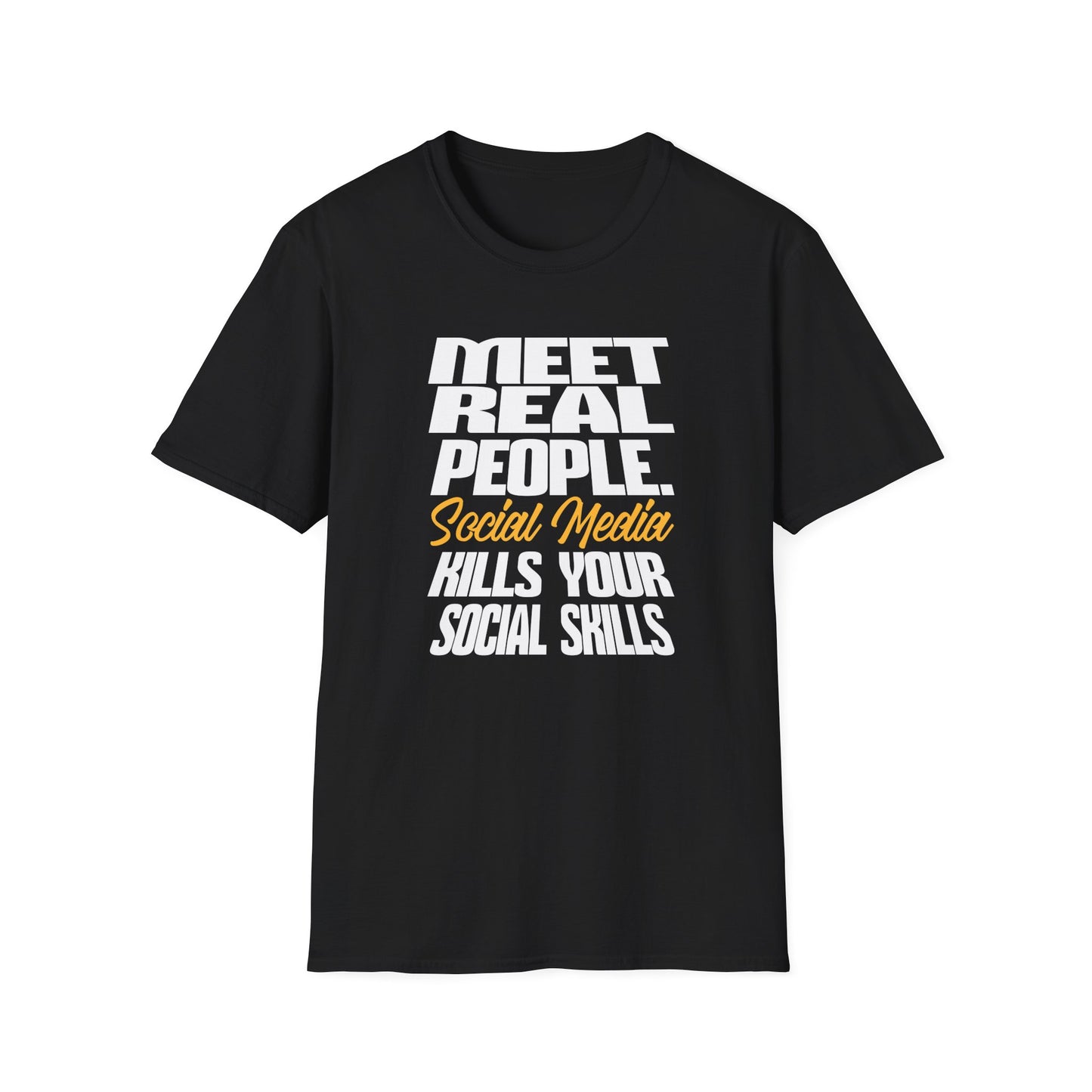 Meet Real People Social Media Kills Your Social Skills T-Shirt