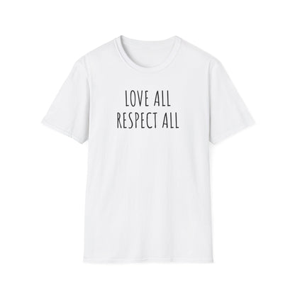 Love All Respect All Tee, Softstyle T-Shirt with Inspirational Quote,  Casual Wear, Gift for Friends, Positive Vibes Shirt