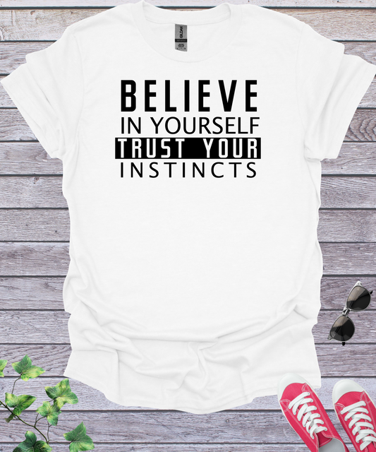 Believe In Yourself, Trust Your Instincts T-Shirt