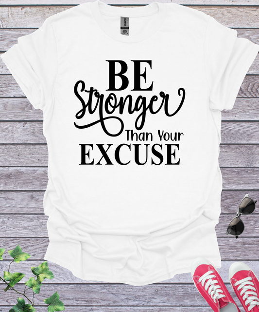 Be Stronger Than Your Excuse T-Shirt