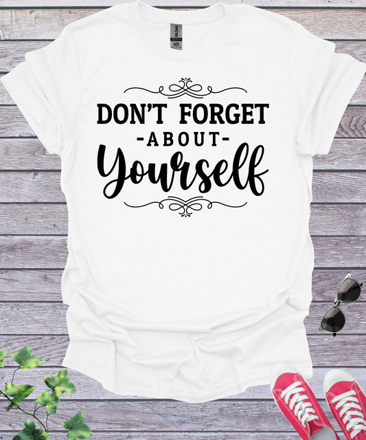 Don't Forget About Yourself  T-Shirt