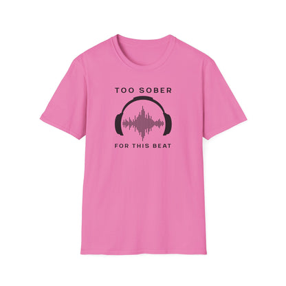 Cool Music Vibes Unisex T-Shirt - 'Too Sober for This Beat', Music Lover Gift, Casual Wear, Trendy Tee, Festival Outfit, Gift for Musicians