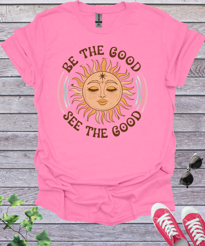 Be The Good See The Good T-Shirt