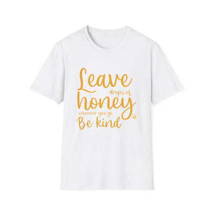 Leave Drops of Honey.  Be Kind. T-Shirt