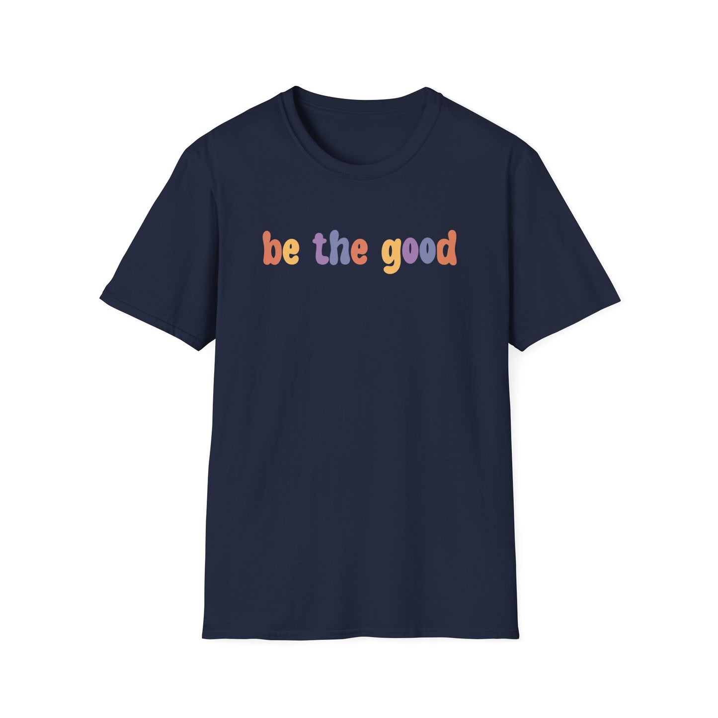 Be the Good  T-Shirt