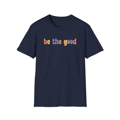 Be the Good  T-Shirt