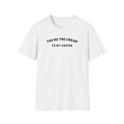 You're the Cream to my Coffee T-Shirt