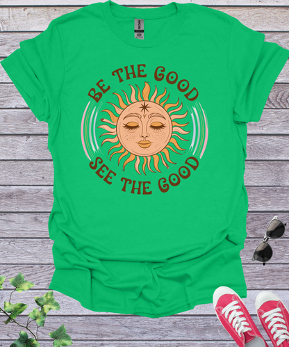 Be The Good See The Good T-Shirt