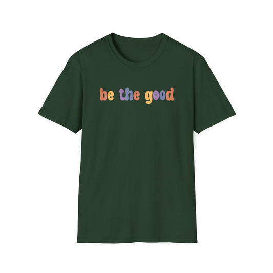 Be the Good  T-Shirt