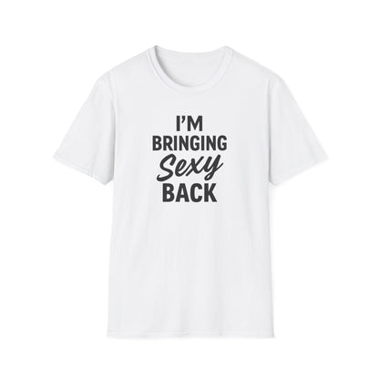 I'm Bringing Sexy Back T-Shirt