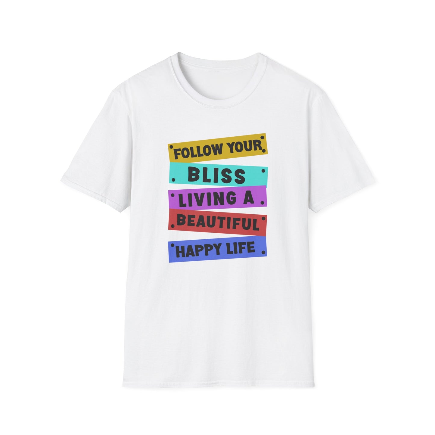 Follow your Bliss Living a Beautiful Happy Life T-Shirt