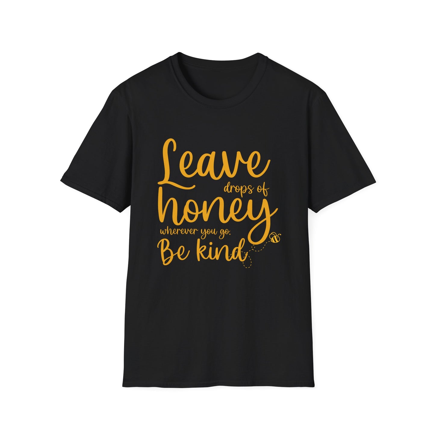 Leave Drops of Honey.  Be Kind. T-Shirt