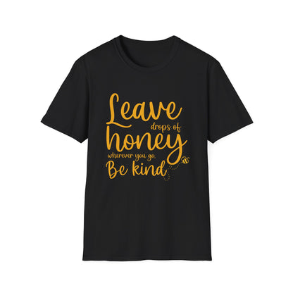 Leave Drops of Honey.  Be Kind. T-Shirt