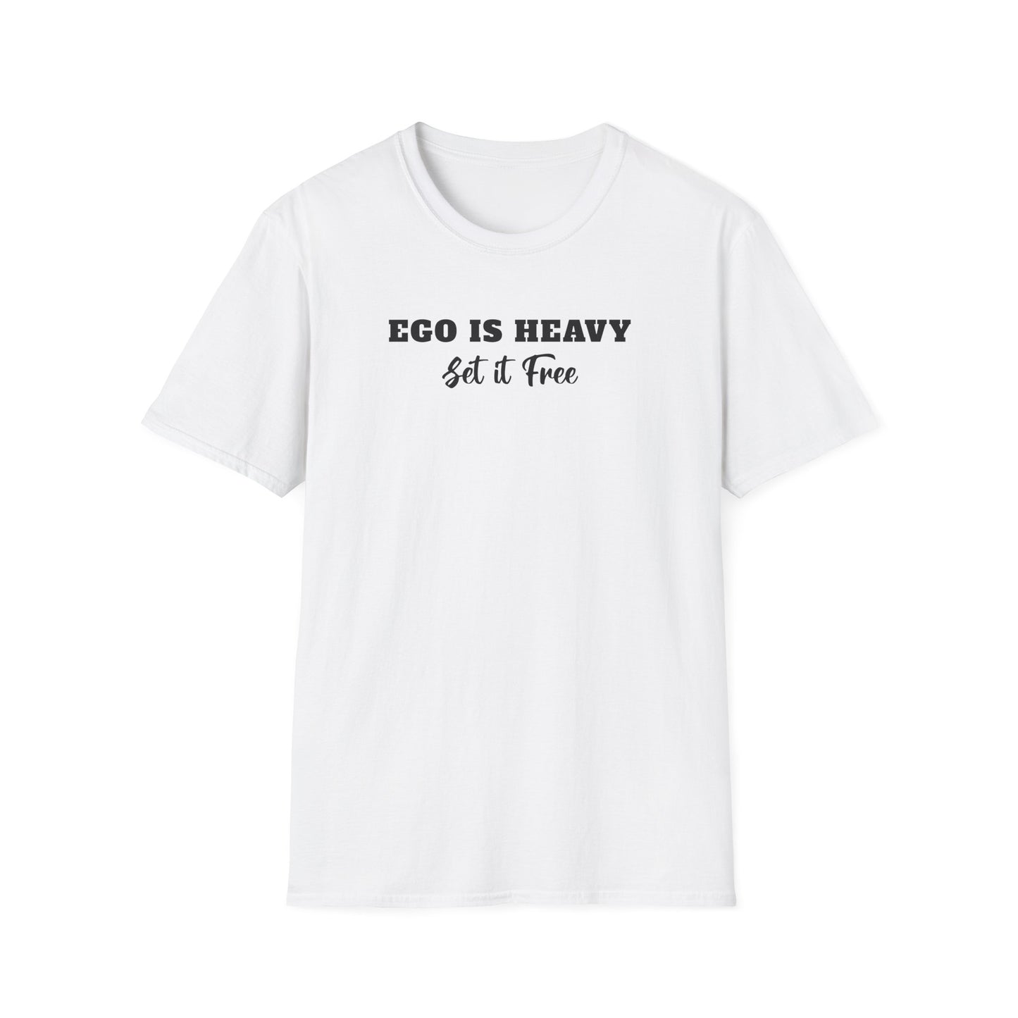 Ego is Heavy Unisex T-Shirt, Inspirational Tee, Motivational Shirt, Gift for Self-Discovery, Everyday Wear, Encouragement Apparel