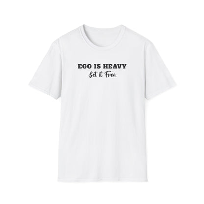 Ego is Heavy Unisex T-Shirt, Inspirational Tee, Motivational Shirt, Gift for Self-Discovery, Everyday Wear, Encouragement Apparel
