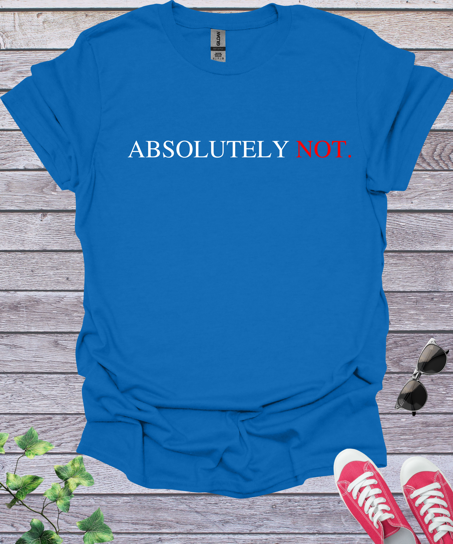 Absolutely Not   T-Shirt
