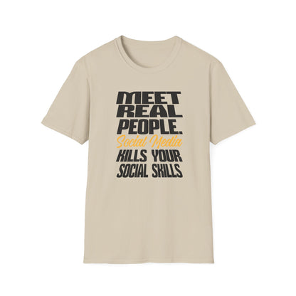 Meet Real People Social Media Kills Your Social Skills T-Shirt