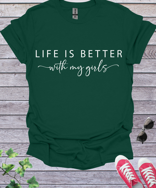 Life is Better with My Girls  T-Shirt