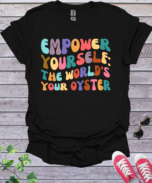 Empower Yourself The World's Your Oyster T-Shirt