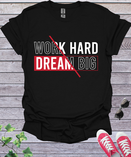 Work Hard, Dream Big  T-Shirt