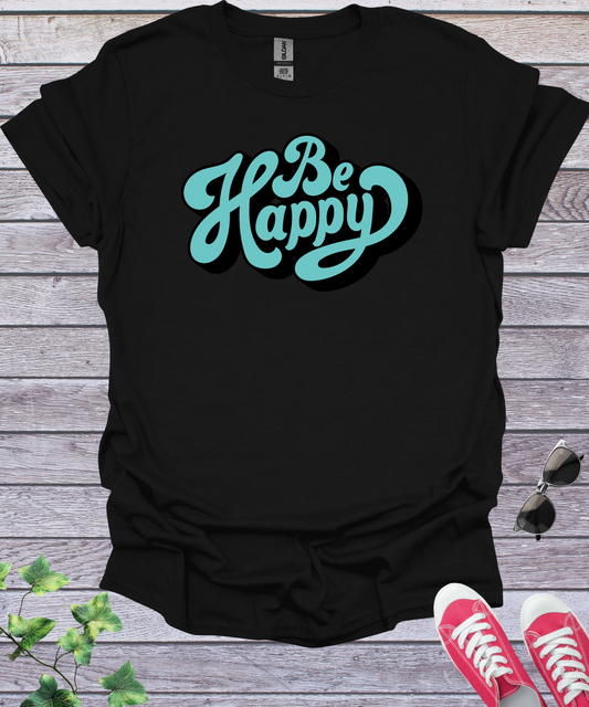 Be Happy  T-Shirt