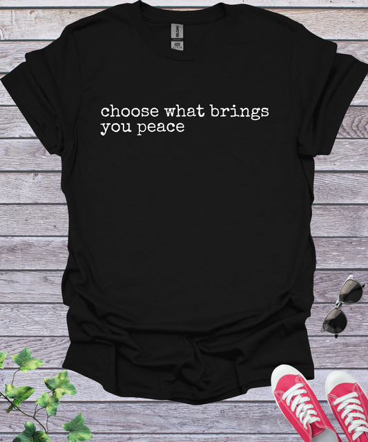Choose What Brings You Peace  T-Shirt
