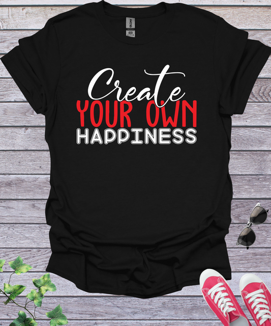 Create Your Own Happiness  T-Shirt