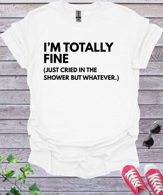 I'M TOTALLY FINE  – T-Shirt